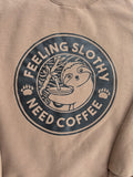 Feeling Slothy Need Coffee crewneck